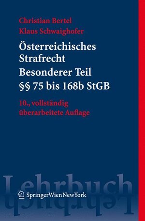 Buchcover Österreichisches Strafrecht. Besonderer Teil I (§§ 75 bis 168e StGB) | Christian Bertel | EAN 9783211741351 | ISBN 3-211-74135-6 | ISBN 978-3-211-74135-1