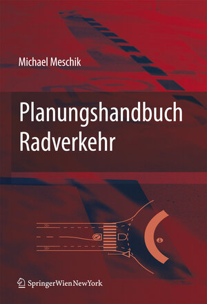 Buchcover Planungshandbuch Radverkehr | Miachael Meschik | EAN 9783211767511 | ISBN 3-211-76751-7 | ISBN 978-3-211-76751-1