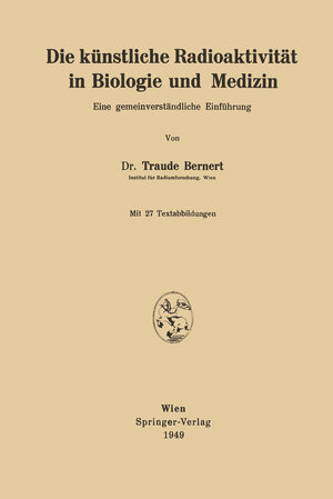 Buchcover Die künstliche Radioaktivität in Biologie und Medizin | Traude Bernert | EAN 9783211800836 | ISBN 3-211-80083-2 | ISBN 978-3-211-80083-6