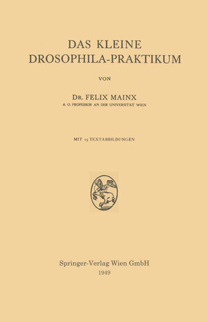 Buchcover Das Kleine Drosophila-Praktikum | Felix Mainx | EAN 9783211801109 | ISBN 3-211-80110-3 | ISBN 978-3-211-80110-9
