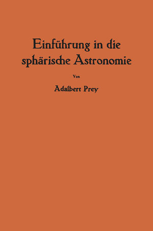 Buchcover Einführung in die sphärische Astronomie | Adalbert Prey | EAN 9783211801154 | ISBN 3-211-80115-4 | ISBN 978-3-211-80115-4
