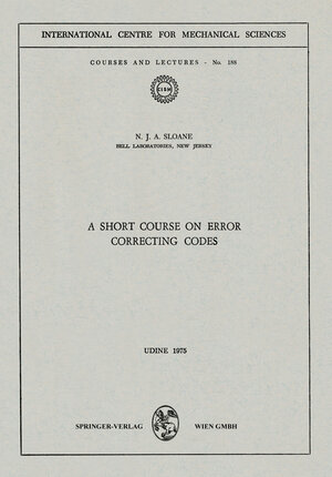 Buchcover A Short Course on Error Correcting Codes | N.J.A. Sloane | EAN 9783211813034 | ISBN 3-211-81303-9 | ISBN 978-3-211-81303-4