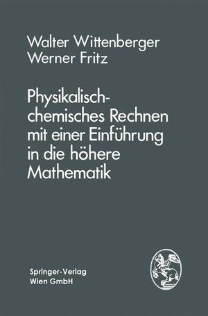 Buchcover Physikalisch-chemisches Rechnen mit einer Einführung in die höhere Mathematik | W. Wittenberger | EAN 9783211815571 | ISBN 3-211-81557-0 | ISBN 978-3-211-81557-1