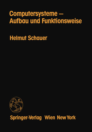 Buchcover Computersysteme — Aufbau und Funktionsweise | H. Schauer | EAN 9783211817827 | ISBN 3-211-81782-4 | ISBN 978-3-211-81782-7