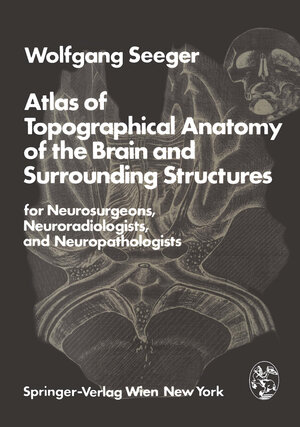 Buchcover Atlas of Topographical Anatomy of the Brain and Surrounding Structures for Neurosurgeons, Neuroradiologists, and Neuropathologists | W. Seeger | EAN 9783211818510 | ISBN 3-211-81851-0 | ISBN 978-3-211-81851-0