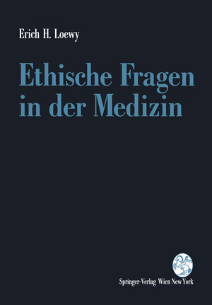 Buchcover Ethische Fragen in der Medizin | Erich H. Loewy | EAN 9783211826188 | ISBN 3-211-82618-1 | ISBN 978-3-211-82618-8