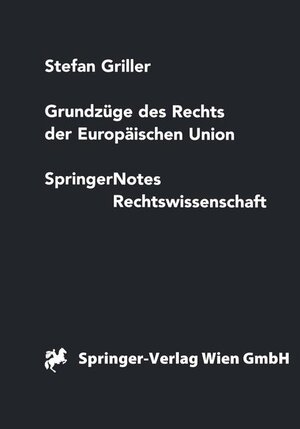 Buchcover Grundzüge des Rechts der Europäischen Union | Stefan Griller | EAN 9783211827956 | ISBN 3-211-82795-1 | ISBN 978-3-211-82795-6