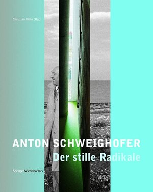 Buchcover Anton Schweighofer - Der stille Radikale  | EAN 9783211833438 | ISBN 3-211-83343-9 | ISBN 978-3-211-83343-8