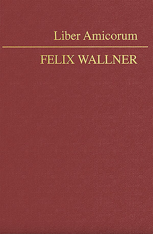 Buchcover Liber Amicorum Felix Wallner  | EAN 9783214026042 | ISBN 3-214-02604-6 | ISBN 978-3-214-02604-2