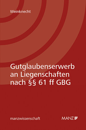 Buchcover Gutglaubenserwerb an Liegenschaften nach §§ 61 ff GBG | Silvia Weinknecht | EAN 9783214081027 | ISBN 3-214-08102-0 | ISBN 978-3-214-08102-7