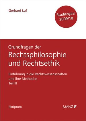 Buchcover Einführung in die Rechtswissenschaften und ihre Methoden - Teil III - Grundfragen der Rechtsphilosophie und Rechtsethik - Studienjahr 2009/2010 | Gerhard Luf | EAN 9783214139384 | ISBN 3-214-13938-X | ISBN 978-3-214-13938-4