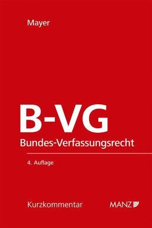 Buchcover Das österreichische Bundes-Verfassungsrecht (B-VG) | Heinz Mayer | EAN 9783214150341 | ISBN 3-214-15034-0 | ISBN 978-3-214-15034-1