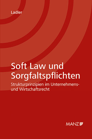 Buchcover Nomos eLibrary / Soft Law und Sorgfaltspflichten Strukturprinzipien im Unternehmens- und Wirtschaftsrecht | Mona Philomena Ladler | EAN 9783214251512 | ISBN 3-214-25151-1 | ISBN 978-3-214-25151-2