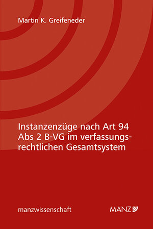 Buchcover Instanzenzüge nach Art 94 Abs 2 B-VG im verfassungsrechtlichen Gesamtsystem | Martin K. Greifeneder | EAN 9783214253516 | ISBN 3-214-25351-4 | ISBN 978-3-214-25351-6