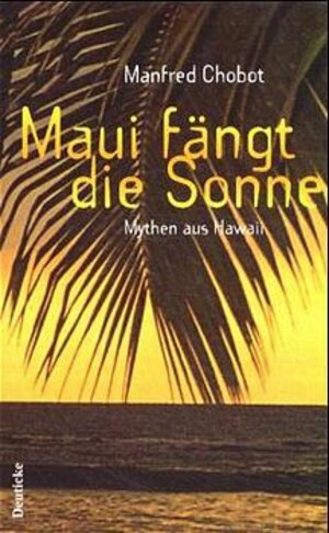 Maui fängt die Sonne: Mythen aus Hawaii