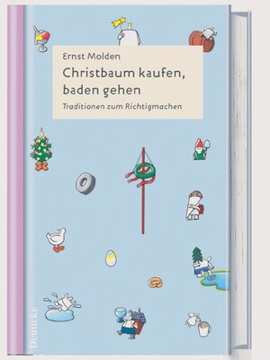 Buchcover Christbaum kaufen, baden gehen | Ernst Molden | EAN 9783216307040 | ISBN 3-216-30704-2 | ISBN 978-3-216-30704-0