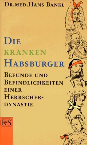 Buchcover Die kranken Habsburger | Hans Bankl | EAN 9783218006491 | ISBN 3-218-00649-X | ISBN 978-3-218-00649-1