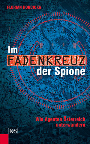Buchcover Im Fadenkreuz der Spione | Florian Horcicka | EAN 9783218010528 | ISBN 3-218-01052-7 | ISBN 978-3-218-01052-8