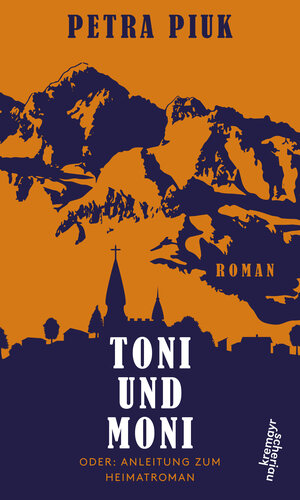 Buchcover Toni und Moni oder: Anleitung zum Heimatroman | Petra Piuk | EAN 9783218010795 | ISBN 3-218-01079-9 | ISBN 978-3-218-01079-5
