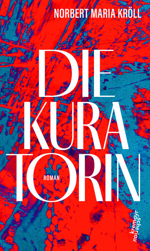 Buchcover Die Kuratorin | Norbert Maria Kröll | EAN 9783218013369 | ISBN 3-218-01336-4 | ISBN 978-3-218-01336-9