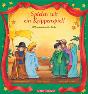 Spielen wir ein Krippenspiel! 15 Theaterstücke für Kinder