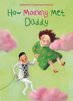Buchcover How Mommy met Daddy | Katharina Grossmann-Hensel | EAN 9783219113600 | ISBN 3-219-11360-5 | ISBN 978-3-219-11360-0