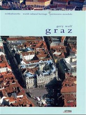 Buchcover Graz - Weltkulturerbe | Gery Wolf | EAN 9783222128240 | ISBN 3-222-12824-3 | ISBN 978-3-222-12824-0