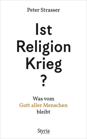 Buchcover Ist Religion Krieg? | Peter Strasser | EAN 9783222136030 | ISBN 3-222-13603-3 | ISBN 978-3-222-13603-0