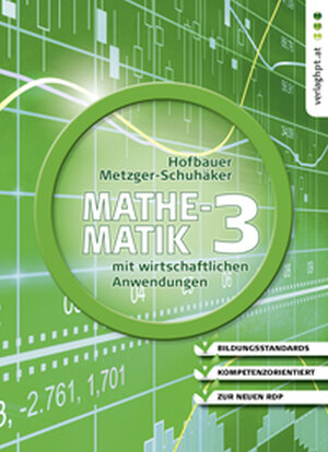 Buchcover Mathematik mit wirtschaftlichen Anwendungen, Band 3 für Höhere Lehranstalten für Humanberufe | Peter Hofbauer | EAN 9783230037046 | ISBN 3-230-03704-9 | ISBN 978-3-230-03704-6