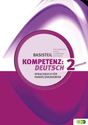 Buchcover KOMPETENZ:DEUTSCH – modular. Sprachbuch für berufsbildende höhere Schulen. Basisteil 2 | Claudia Eder-Hantscher | EAN 9783230039460 | ISBN 3-230-03946-7 | ISBN 978-3-230-03946-0
