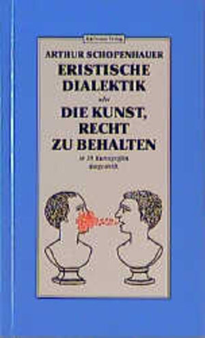 Buchcover Eristische Dialektik oder Die Kunst, Recht zu behalten | Arthur Schopenhauer | EAN 9783251000166 | ISBN 3-251-00016-0 | ISBN 978-3-251-00016-6