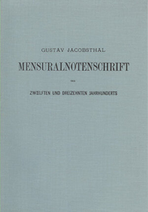 Buchcover Die Mensuralnotenschrift des 12. und 13. Jahrhunderts | Gustav Jacobsthal | EAN 9783253028052 | ISBN 3-253-02805-4 | ISBN 978-3-253-02805-2