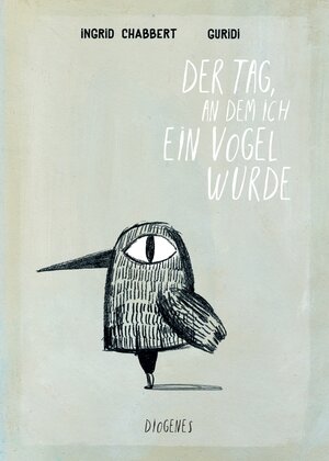 Buchcover Der Tag, an dem ich ein Vogel wurde | Ingrid Chabbert | EAN 9783257012996 | ISBN 3-257-01299-3 | ISBN 978-3-257-01299-6