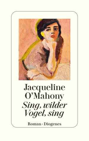 Buchcover Sing, wilder Vogel, sing | Jacqueline O’Mahony | EAN 9783257073096 | ISBN 3-257-07309-7 | ISBN 978-3-257-07309-6