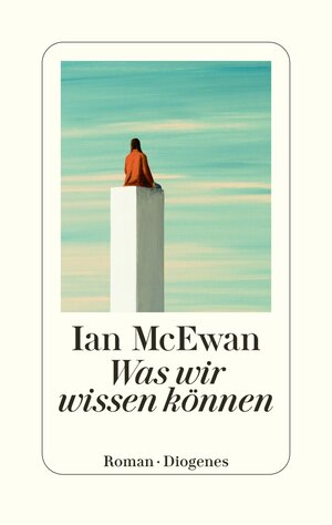 Buchcover Was wir wissen können | Ian McEwan | EAN 9783257073577 | ISBN 3-257-07357-7 | ISBN 978-3-257-07357-7