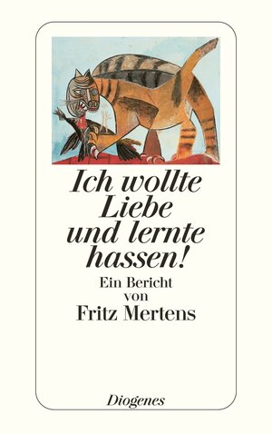Buchcover Ich wollte Liebe und lernte hassen! | Fritz Mertens | EAN 9783257215397 | ISBN 3-257-21539-8 | ISBN 978-3-257-21539-7