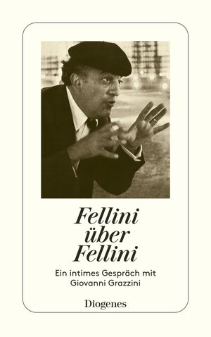 Fellini über Fellini. Ein intimes Gespräch mit Giovanni Grazzini