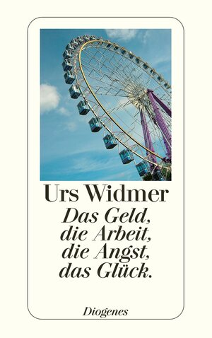 Buchcover Das Geld, die Arbeit, die Angst, das Glück. | Urs Widmer | EAN 9783257233940 | ISBN 3-257-23394-9 | ISBN 978-3-257-23394-0