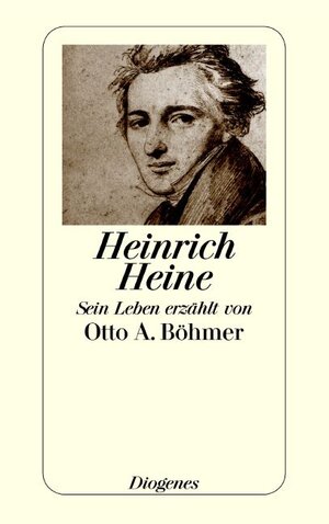 Heinrich Heine: Sein Leben erzählt von Otto A. Böhmer