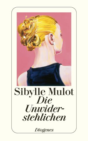 Buchcover Die Unwiderstehlichen | Sibylle Mulot | EAN 9783257237795 | ISBN 3-257-23779-0 | ISBN 978-3-257-23779-5
