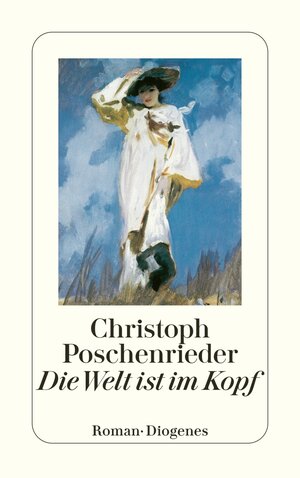 Buchcover Die Welt ist im Kopf | Christoph Poschenrieder | EAN 9783257240863 | ISBN 3-257-24086-4 | ISBN 978-3-257-24086-3