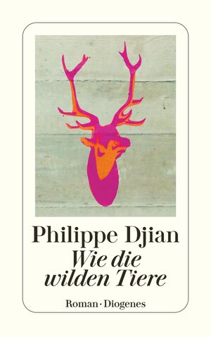 Buchcover Wie die wilden Tiere | Philippe Djian | EAN 9783257243994 | ISBN 3-257-24399-5 | ISBN 978-3-257-24399-4