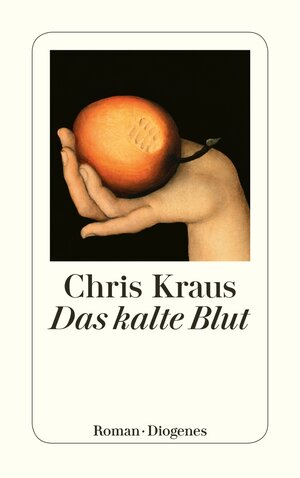 Buchcover Das kalte Blut | Chris Kraus | EAN 9783257244434 | ISBN 3-257-24443-6 | ISBN 978-3-257-24443-4