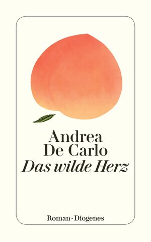 Buchcover Das wilde Herz | Andrea De Carlo | EAN 9783257245394 | ISBN 3-257-24539-4 | ISBN 978-3-257-24539-4