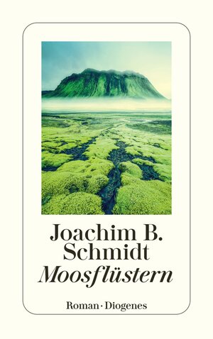 Buchcover Moosflüstern | Joachim B. Schmidt | EAN 9783257247251 | ISBN 3-257-24725-7 | ISBN 978-3-257-24725-1