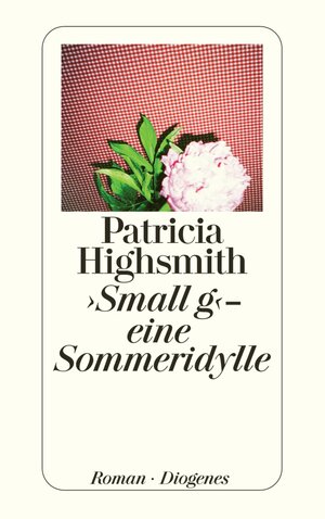 Buchcover Small g - eine Sommeridylle | Patricia Highsmith | EAN 9783257606317 | ISBN 3-257-60631-1 | ISBN 978-3-257-60631-7