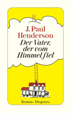 Buchcover Der Vater, der vom Himmel fiel | J. Paul Henderson | EAN 9783257607864 | ISBN 3-257-60786-5 | ISBN 978-3-257-60786-4