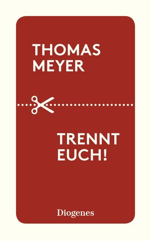 Buchcover Trennt euch! | Thomas Meyer | EAN 9783257614169 | ISBN 3-257-61416-0 | ISBN 978-3-257-61416-9