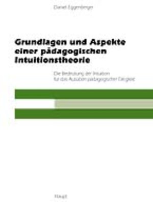 Buchcover Grundlagen und Aspekte einer pädagogischen Intuitionstheorie | Daniel Eggenberger | EAN 9783258056814 | ISBN 3-258-05681-1 | ISBN 978-3-258-05681-4