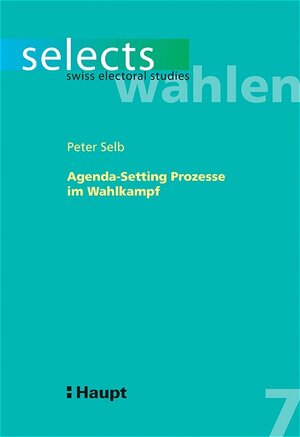 Buchcover Agenda Setting Prozesse im Züricher Wahlkampf zu den National- und Ständeratswahlen 1999 | Peter Selb | EAN 9783258066424 | ISBN 3-258-06642-6 | ISBN 978-3-258-06642-4